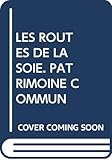  Les Routes De La Soie. Patrimoine Commun