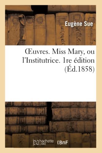 Oeuvres. Miss Mary, Ou l'Institutrice. 1re Édition (Litterature) (French Edition)