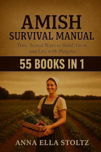 Amish survival Manual: Time-Tested Ways to Build, Grow ,and live with purpose