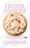 CRUMBL COOKIES INSPIRED COOKBOOK: 52 WEEKS OF SOFT,THICK, BAKERY-STYLE DESSERTS: AMERICA’S FAVORITE MADE AT HOME