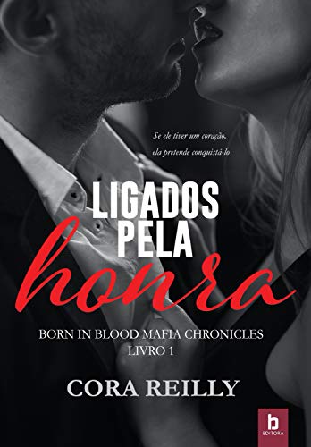 Ligados Pela Honra (Born In Blood Mafia Chronicles Livro 1) - Reilly, Cora