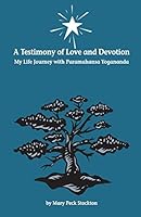 A Testimony of Love and Devotion: My Life Journey with Paramahansa Yogananda 0970970935 Book Cover
