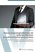 Steuerungsmöglichkeiten im österreichischen Krankenversicherungssystem 3639790685 Book Cover