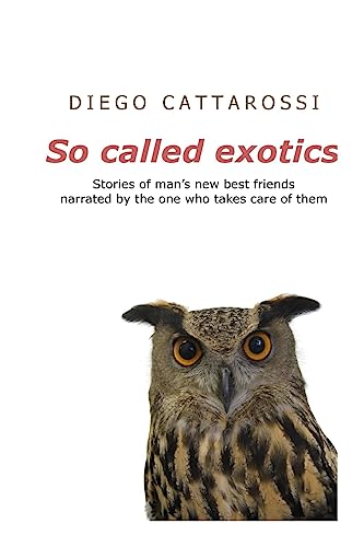 So called exotics: Stories of man's new best friends narrated by the one who takes care of them