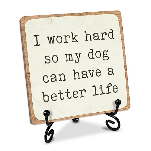 Dog Gifts for Women Men Inspirational Wooden Table Signs, Desk Decor Wood Plaque with stand, I Work Hard So My Dog Has Better Life, Puppy Gift for Dog Mom Dad Pet Owner Coworker Friend Home Office-04