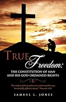 Paperback True Freedom: The Constitution of Man and His God-Ordained Rights Book