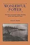 Wonderful Power: The Story of Ancient Copper Working in the Lake Superior Basin (Great Lakes Books Series)