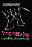 Putting My Heels Down: A Memoir of Having a Dream and a Day Job