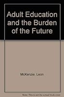 Adult Education and the Burden of the Future 0819104701 Book Cover