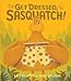 Get Dressed, Sasquatch! (Hazy Dell Press Monster Series, 3)