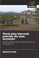 Pieria jako kierunek podrózy dla slow turystyki:: Badanie projektowanego i postrzeganego wizerunku docelowego Pierii (Polish Edition) 6206837602 Book Cover