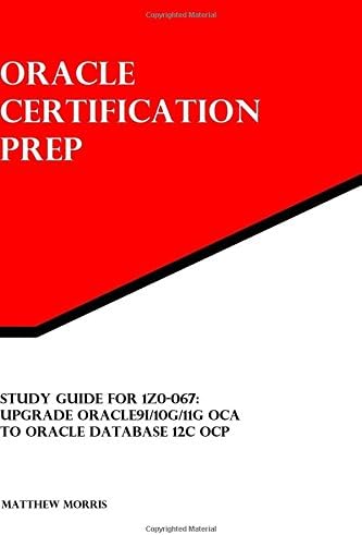 Study Guide for 1Z0-067: Upgrade Oracle9i/10g/11g OCA to Oracle Database 12c OCP: Oracle Certification Prep