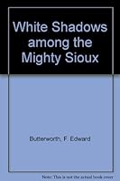 White Shadows Among the Mighty Sioux B00070SB1S Book Cover