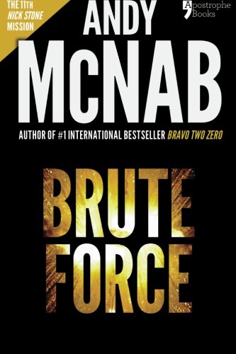 Brute Force (Nick Stone Book 11): Andy McNab's best-selling series of Nick Stone thrillers - now available in the US