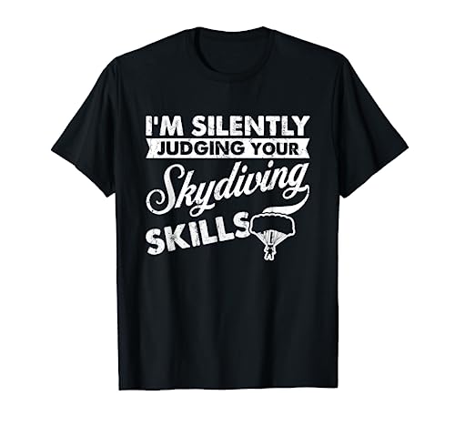Estoy juzgando tus habilidades en silencio - Skydiver Skydiving Camiseta