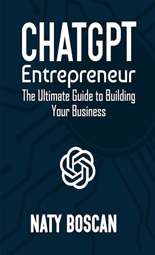 ChatGPT Entrepreneur: The Ultimate Guide to Building Your Business