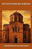 Byzantinische Kirche: Kirchenväter und die frühe Kirche (Frühe Kirchenberichte-Serie)