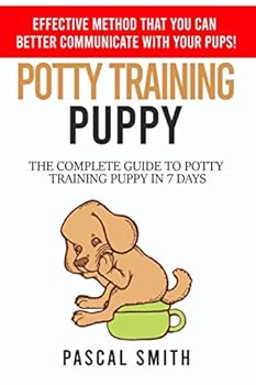 Paperback POTTY TRAINING PUPPY: Effective method that you can better communicate with your pups! The complete guide to potty training puppy in 7 days Book