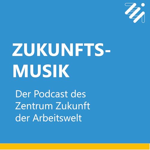 Zukunftsmusik Podcast Por Zentrum Zukunft der Arbeitswelt arte de portada