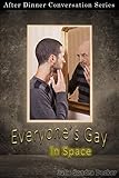 Everyone's Gay In Space: After Dinner Conversation Short Story Series