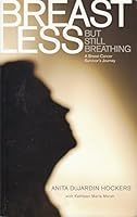 Breastless but Still Breathing: A Breast Cancer Survivor's Journey 0976079623 Book Cover