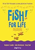  FISH! for Life. Mit der FISH!-Philosophie zu einem glücklichen Privatleben