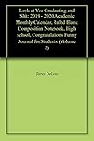  Look at You Graduating and Shit: 2019 - 2020 Academic Monthly Calendar, Ruled Blank Composition Notebook, High school, Congratulations Funny Journal for Students (Volume 3) (English Edition)