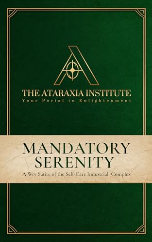 Mandatory Serenity: A Wry Satire of the Self-Care Industrial Complex (The Agent 404 Dossiers Book 2)