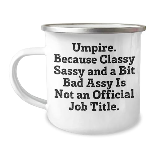 Umpire Gifts from Friends, Family, or Coworkers - Valentine's Unique Umpire Camping Mug, Because Classy Sassy And A Bit Fearlessy Is Not An Official Job Title. Love for Umpire