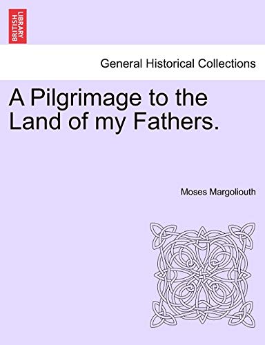 A Pilgrimage to the Land of My Fathers. Vol. I