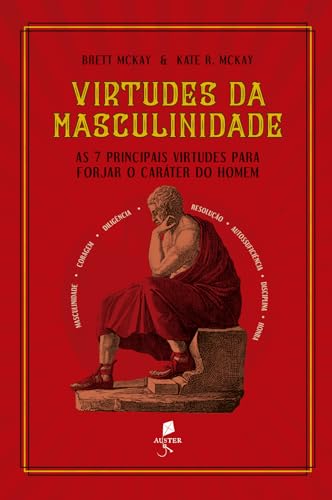 Virtudes da masculinidade: As 7 principais virtudes para forjar o caráter do homem - McKay, Brett