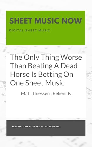 The Only Thing Worse Than Beating A Dead Horse Is Betting On One Sheet Music
