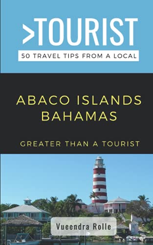 Greater Than a Tourist-Abaco Islands Bahamas: 50 Travel Tips from a Local (Greater Than a Tourist Caribbean)