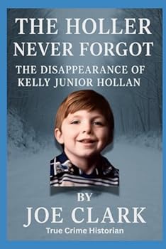 The Holler Never Forgot: The Disappearance of Kelly Junior Hollan