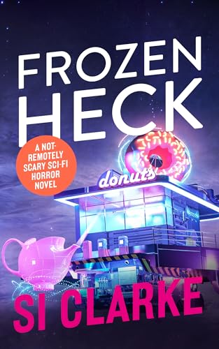 Frozen Heck: A not-remotely-scary sci-fi horror novel (Starship Teapot Book 4)