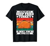 My Deep Fried Turkey Is Why You're Here T-Shirt