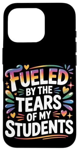 Fueled By The Tears Of My Students ���t�̔�� - �X�}�z�P�[�X iPhone 16 Pro �p