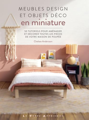 Meubles design et objets déco en miniature - 50 tutoriels pour aménager et décorer toutes les pièces