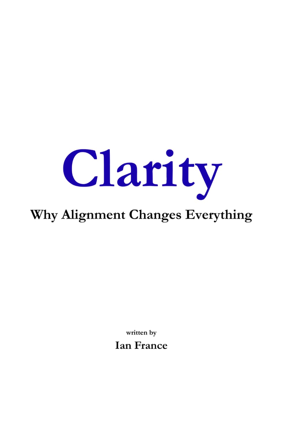 Clarity: Why Alignment Changes Everything