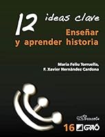 12 Ideas Clave. Enseñar y aprender historia (Spanish Edition) 8499803520 Book Cover