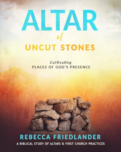 Altar of Uncut Stones: Cultivating Places of God's Presence
