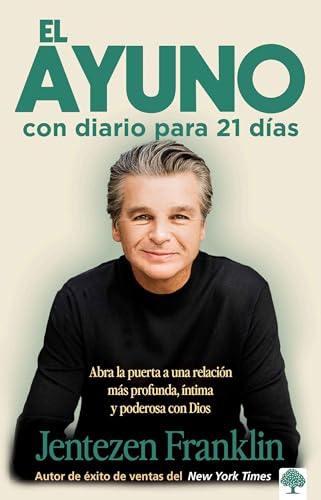 El ayuno con diario para 21 dIas / Fasting: Opening the door to a deeper, more intimate, more powerful relationship with God (Spanish Edition)