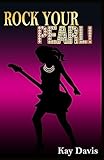 Rock Your Pearl!: A Teen Girl's Guide to Sexual Purity