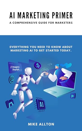 AI Marketing Primer: A Comprehensive Guide for Marketers on Artificial Intelligence