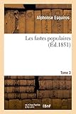  Les fastes populaires ou Histoire des actes héroïques du peuple et de son influence: sur les sciences, les arts, l\'industrie et l\'agriculture. Tome 3