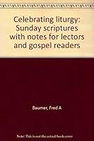 Celebrating liturgy: Sunday scriptures with notes for lectors and gospel readers 0930467558 Book Cover