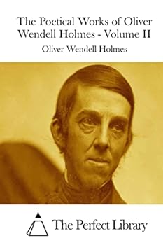 The Poetical Works of Oliver Wendell Holmes - Volume 02: Additional Poems (1837-1848)