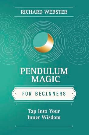 Pendulum Magic for Beginners: Tap Into Your Inner Wisdom