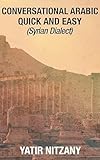 Conversational Arabic Quick and Easy: Syrian Arabic, english arabic dictionary, levantine arabic, colloquial arabic dialect