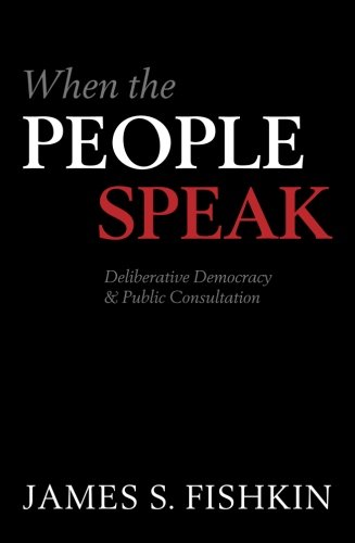 When the People Speak: Deliberative Democracy and Public Consultation